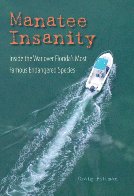 Manatee Insanity : Inside the War over Florida's Most Famous Endangered Species, EPUB eBook