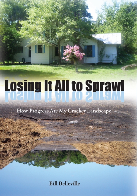 Losing It All to Sprawl : How Progress Ate My Cracker Landscape, EPUB eBook