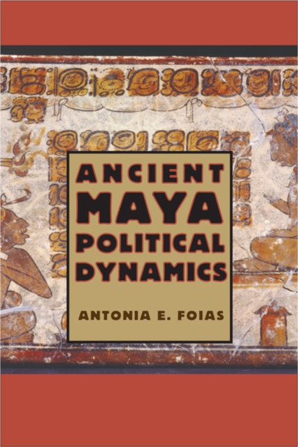Ancient Maya Political Dynamics, PDF eBook