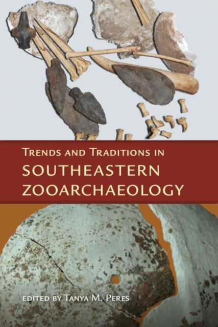 Trends and Traditions in Southeastern Zooarchaeology, Hardback Book