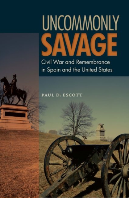 Uncommonly Savage : Civil War and Remembrance in Spian and the United States, Hardback Book