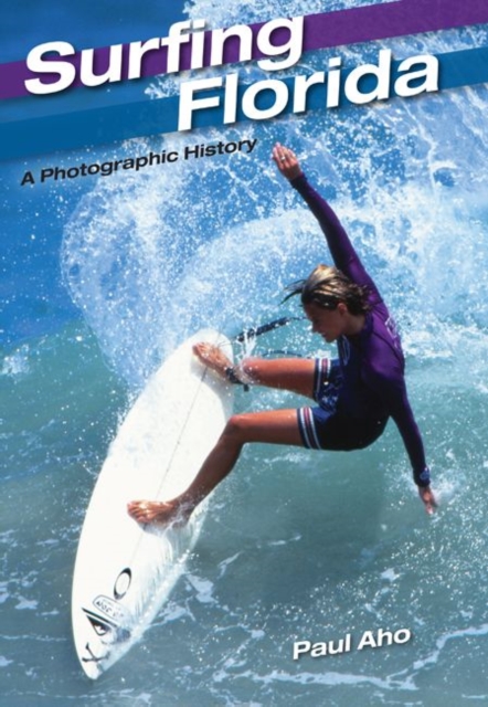 Surfing Florida : A Photographic History, Hardback Book