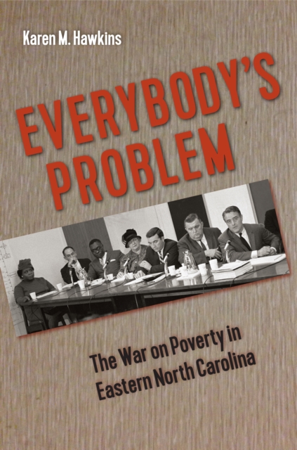 Everybody's Problem : The War on Poverty in Eastern North Carolina, PDF eBook