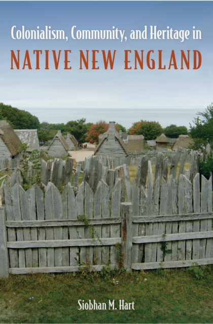 Colonialism, Community, and Heritage in Native New England, PDF eBook