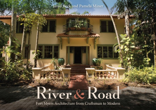 River and Road : Fort Myers Architecture from Craftsman to Modern, Hardback Book