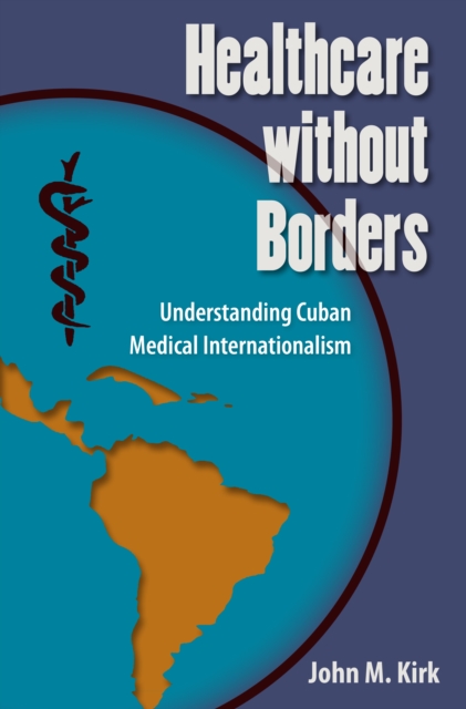 Healthcare without Borders : Understanding Cuban Medical Internationalism, PDF eBook