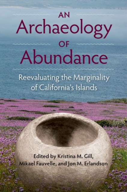 An Archaeology of Abundance : Re-evaluating the Marginality of California""s Islands, Hardback Book