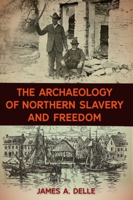 The Archaeology of Northern Slavery and Freedom, Hardback Book