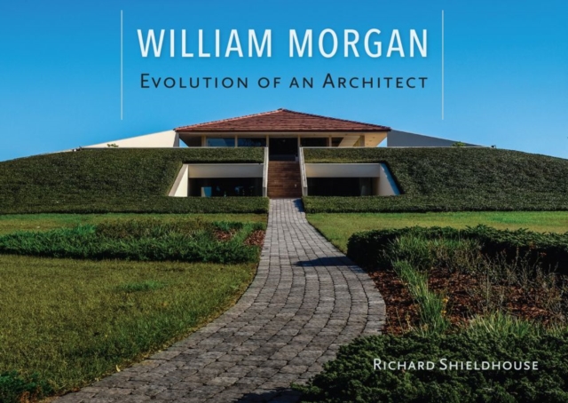 William Morgan : Evolution of an Architect, Hardback Book