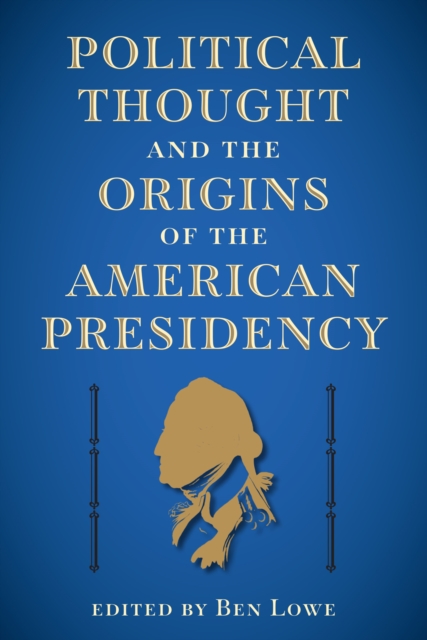 Political Thought and the Origins of the American Presidency, PDF eBook