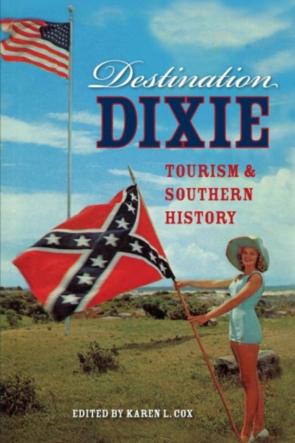Destination Dixie : Tourism and Southern History, Paperback / softback Book