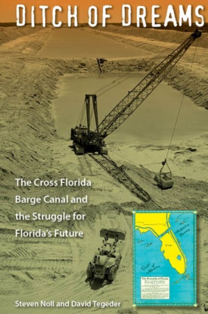 Ditch of Dreams : The Cross Florida Barge Canal and the Struggle for Florida's Future, Paperback / softback Book