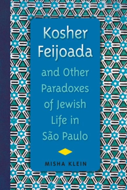 Kosher Feijoada and Other Paradoxes of Jewish Life in Sao Paulo, Paperback / softback Book