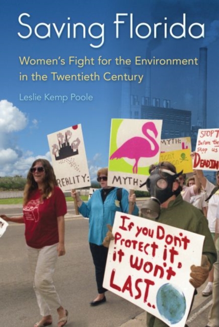 Saving Florida : Women's Fight for the Environment in the Twentieth Century, Paperback / softback Book