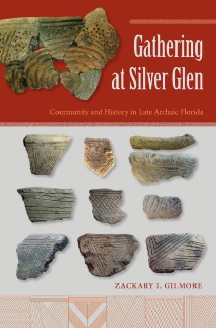 Gathering at Silver Glen : Community and History in Late Archaic Florida, Hardback Book