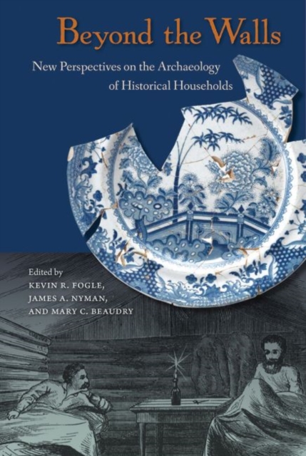 Beyond the Walls : New Perspectives on the Archaeology of Historical Households, Paperback / softback Book