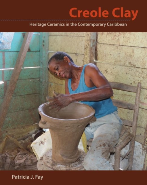 Creole Clay : Heritage Ceramics in the Contemporary Caribbean, Paperback / softback Book