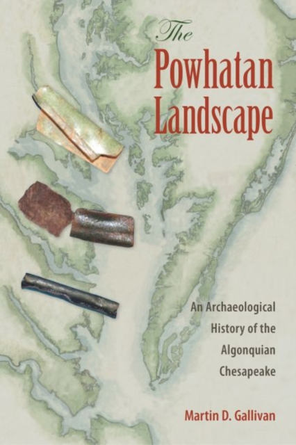 The Powhatan Landscape : An Archaeological History of the Algonquian Chesapeake, Paperback / softback Book