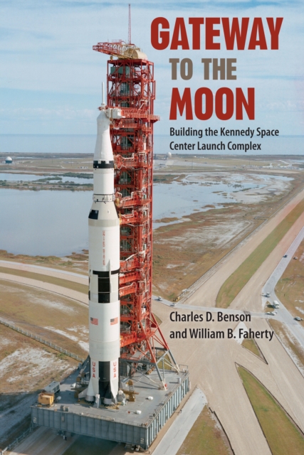 Gateway to the Moon : Building the Kennedy Space Center Launch Complex, EPUB eBook