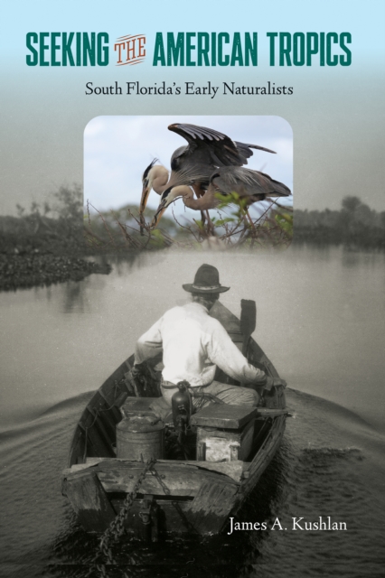 Seeking the American Tropics : South Florida's Early Naturalists, EPUB eBook