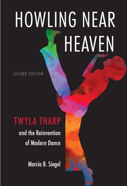 Howling Near Heaven : Twyla Tharp and the Reinvention of Modern Dance, EPUB eBook