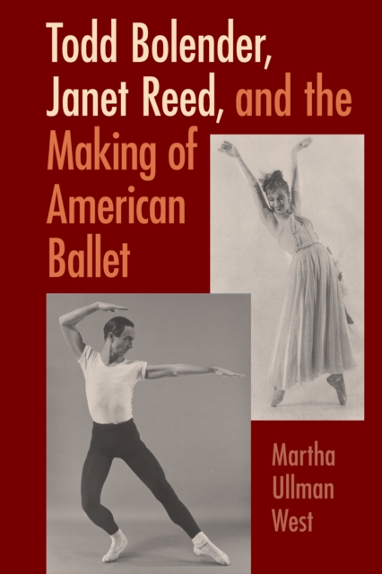 Todd Bolender, Janet Reed, and the Making of American Ballet, EPUB eBook