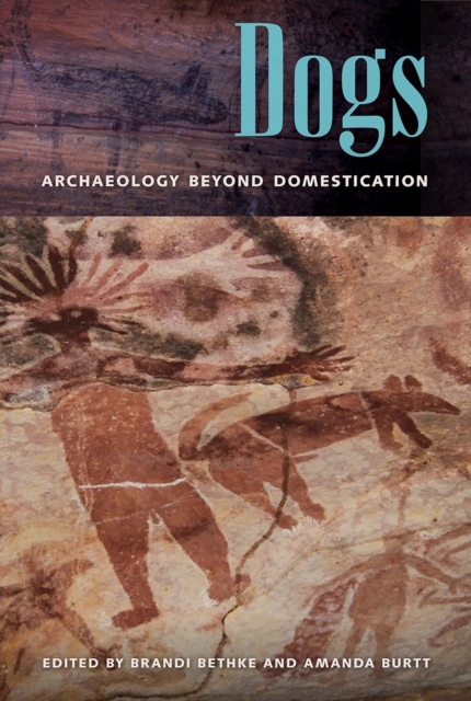 Dogs : Archaeology beyond Domestication, Hardback Book