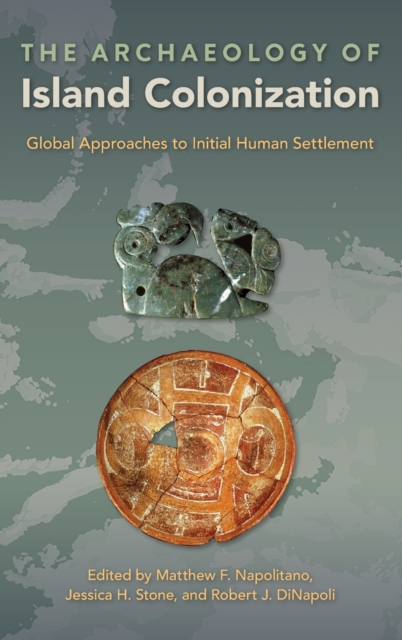 The Archaeology of Island Colonization : Global Approaches to Initial Human Settlement, Hardback Book