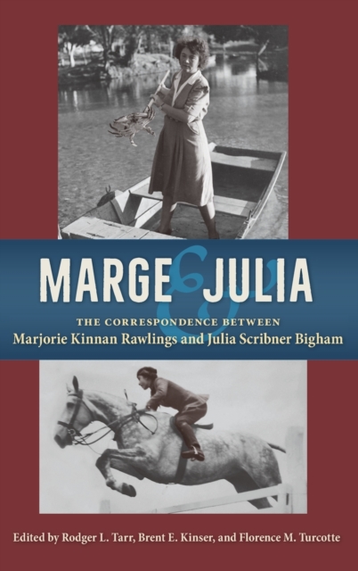 Marge and Julia : The Correspondence between Marjorie Kinnan Rawlings and Julia Scribner Bigham, Hardback Book