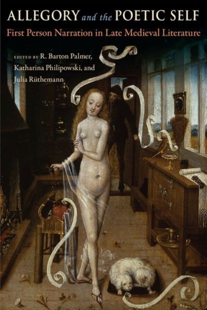 Allegory and the Poetic Self : First-Person Narration in Late Medieval Literature, Hardback Book