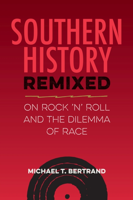 Southern History Remixed : On Rock 'n' Roll and the Dilemma of Race, Hardback Book