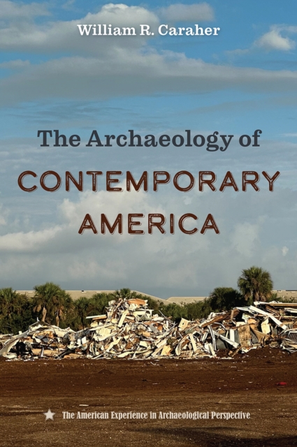 The Archaeology of Contemporary America, Hardback Book