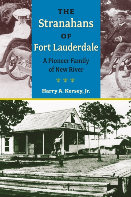 The Stranahans of Fort Lauderdale : A Pioneer Family of New River, PDF eBook