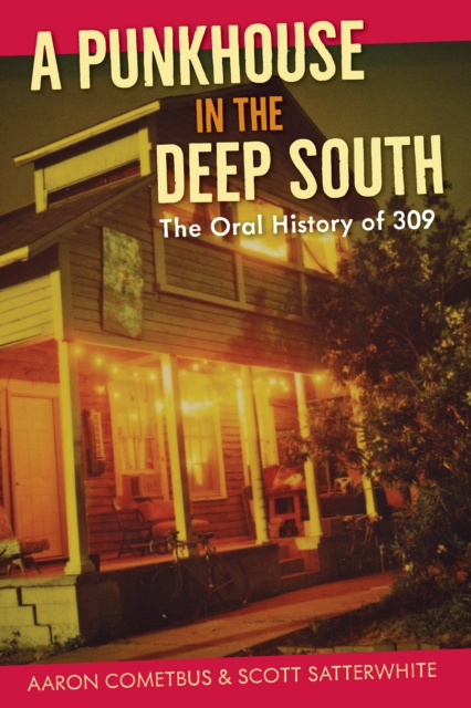 A Punkhouse in the Deep South : The Oral History of 309, EPUB eBook