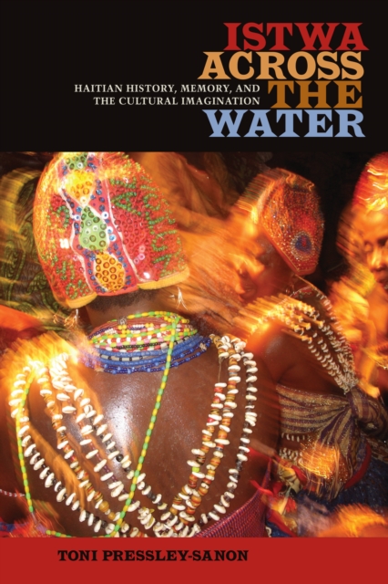 Istwa across the Water : Haitian History, Memory, and the Cultural Imagination?, EPUB eBook