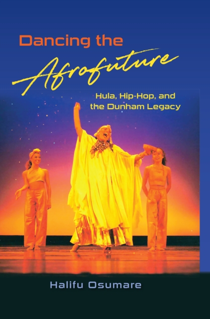 Dancing the Afrofuture : Hula, Hip-Hop, and the Dunham Legacy, EPUB eBook
