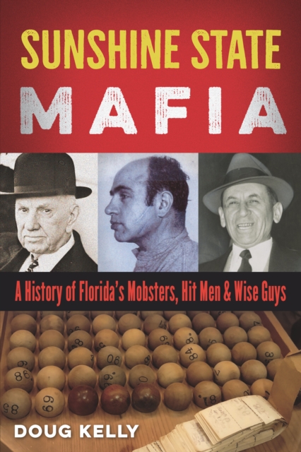 Sunshine State Mafia : A History of Florida's Mobsters, Hit Men, and Wise Guys, EPUB eBook