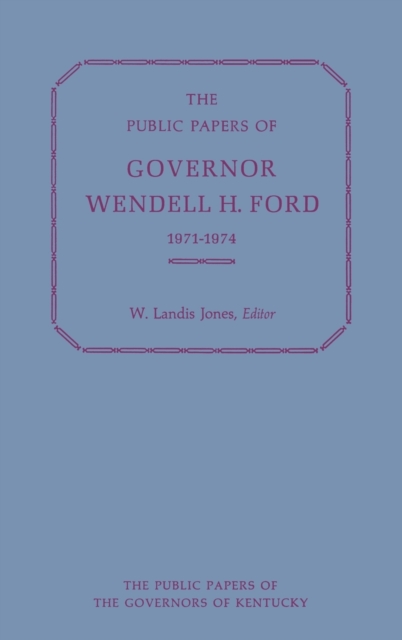 The Public Papers of Governor Wendell H. Ford, 1971-1974, Hardback Book