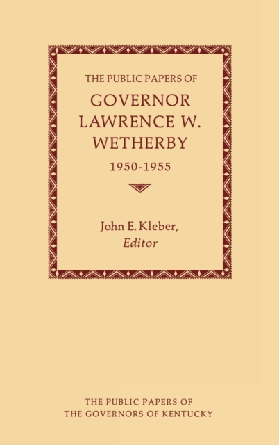 The Public Papers of Governor Lawrence W. Wetherby, 1950-1955, Hardback Book