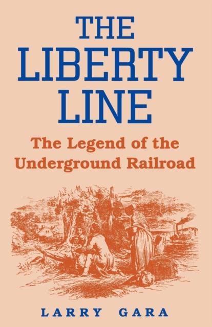 The Liberty Line : The Legend of the Underground Railroad, Paperback / softback Book