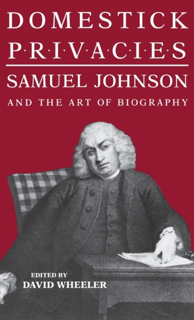 Domestick Privacies : Samuel Johnson and the Art of Biography, Hardback Book