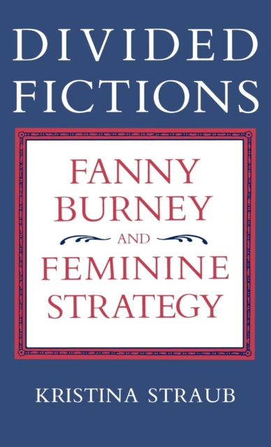 Divided Fictions : Fanny Burney and Feminine Strategy, Hardback Book
