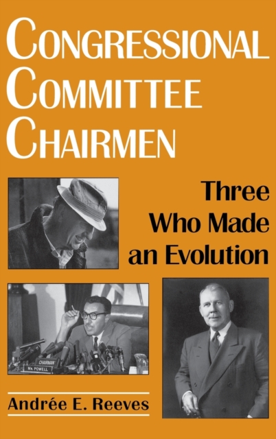 Congressional Committee Chairmen : Three Who Made an Evolution, Hardback Book