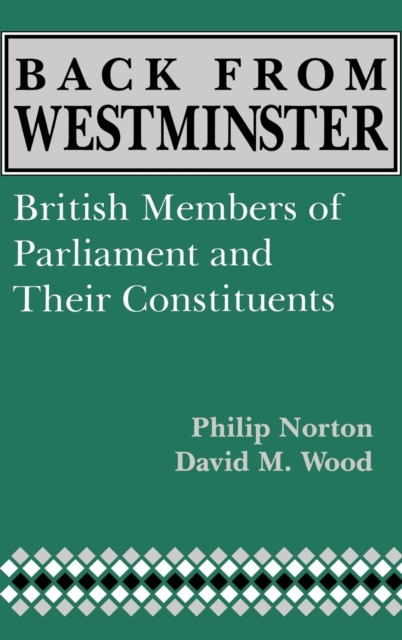 Back from Westminster : British Members of Parliament and Their Constituents, Hardback Book