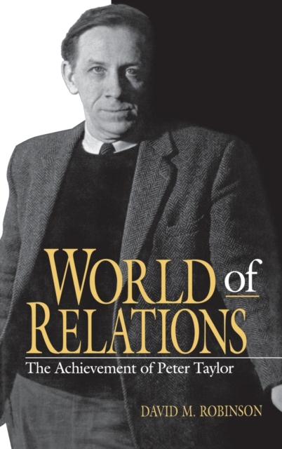 World of Relations : The Achievement of Peter Taylor, Hardback Book
