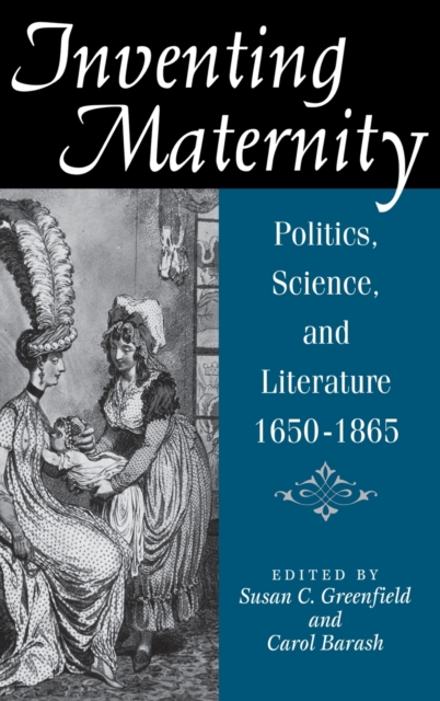 Inventing Maternity : Politics, Science, and Literature, 1650-1865, Hardback Book