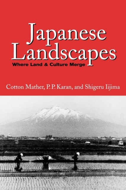 Japanese Landscapes : Where Land and Culture Merge, Hardback Book