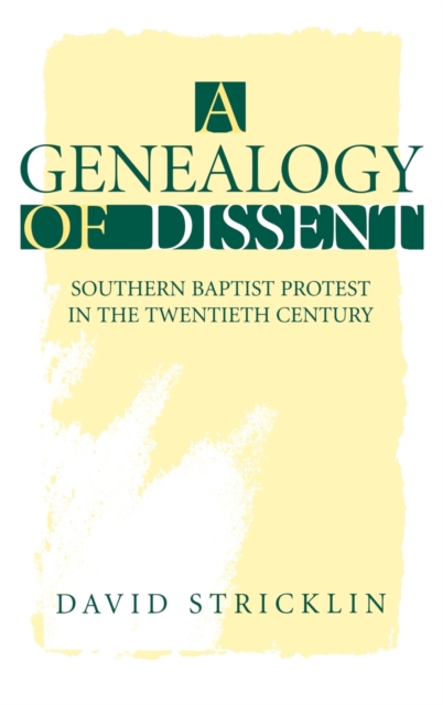 A Genealogy of Dissent : Southern Baptist Protest in the Twentieth Century, Hardback Book