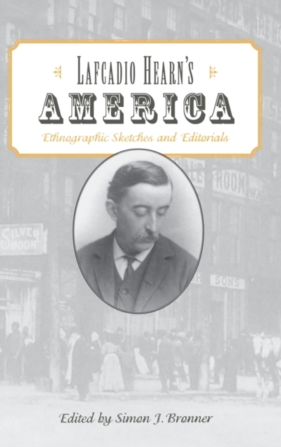 Lafcadio Hearn's America : Ethnographic Sketches and Editorials, Hardback Book