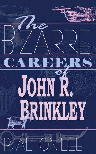 The Bizarre Careers of John R. Brinkley, Hardback Book